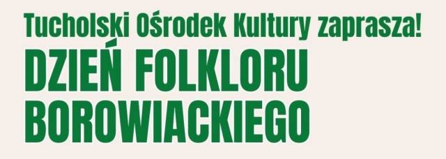 65. DBT: Dzień Folkloru Borowiackiego