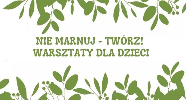 Nie marnuj –Twórz! – warsztaty dla dzieci